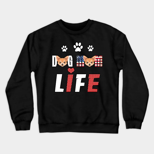 Chihuahua Mom Life Patriotic America 4th of July T-Shirt Crewneck Sweatshirt by TerronesAdrianer